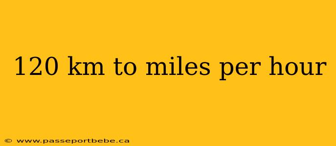 120 km to miles per hour