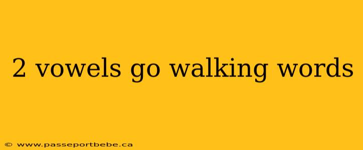 2 vowels go walking words
