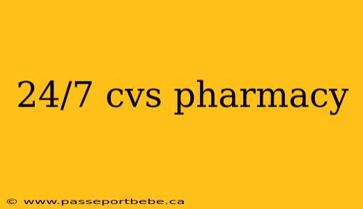 24/7 cvs pharmacy