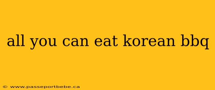 all you can eat korean bbq