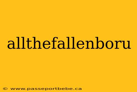 allthefallenboru