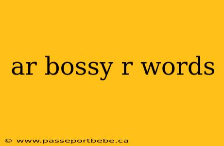 ar bossy r words
