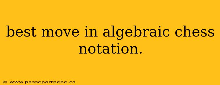 best move in algebraic chess notation.
