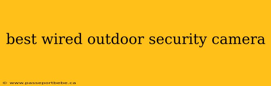 best wired outdoor security camera