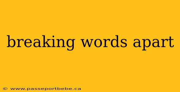 breaking words apart