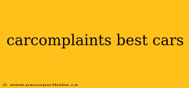 carcomplaints best cars