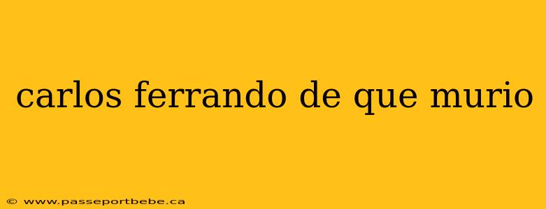 carlos ferrando de que murio