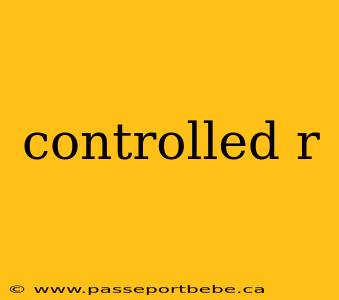 controlled r
