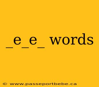 _e_e_ words