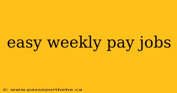 easy weekly pay jobs