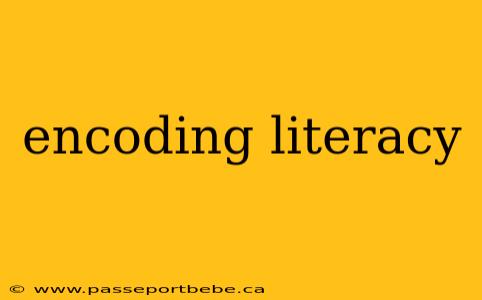 encoding literacy