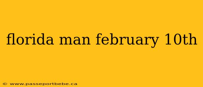 florida man february 10th