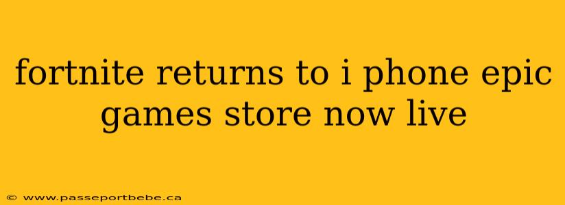 fortnite returns to i phone epic games store now live
