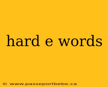hard e words