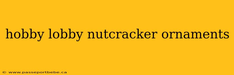 hobby lobby nutcracker ornaments