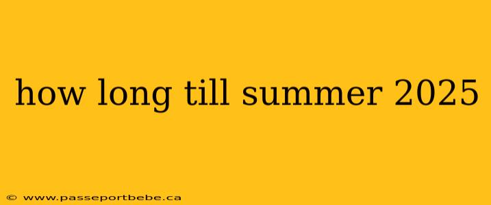 how long till summer 2025