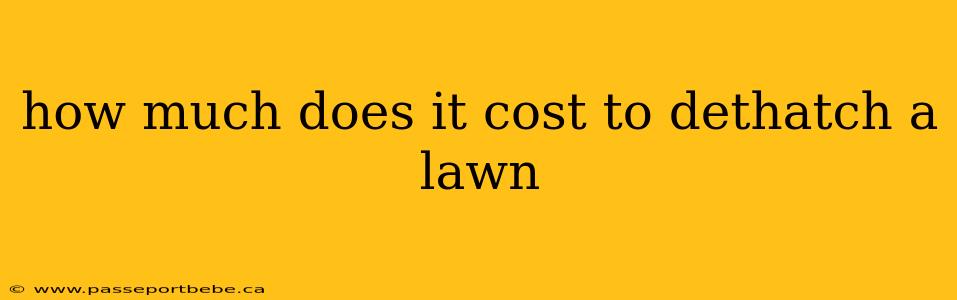 how much does it cost to dethatch a lawn