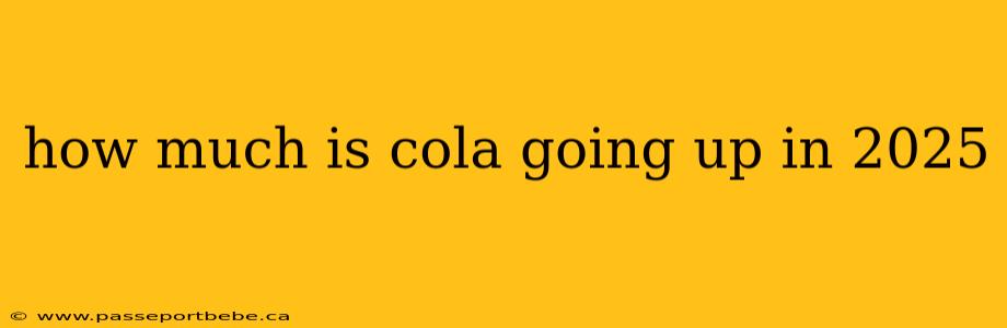 how much is cola going up in 2025