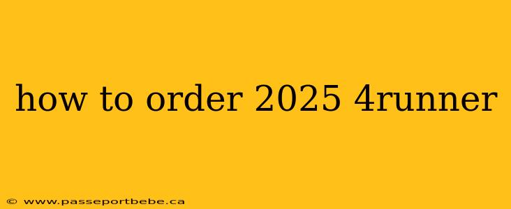 how to order 2025 4runner