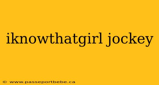 iknowthatgirl jockey
