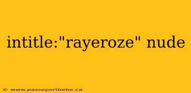 intitle:"rayeroze" nude