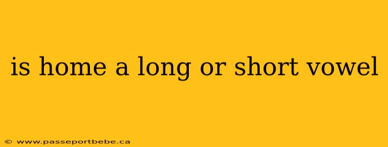 is home a long or short vowel