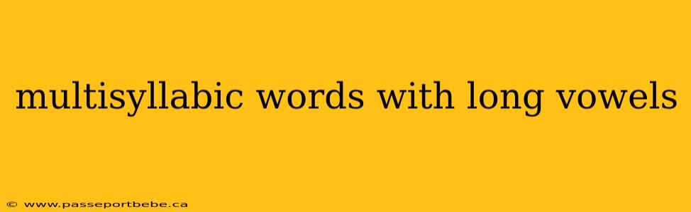 multisyllabic words with long vowels