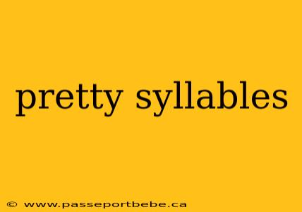 pretty syllables