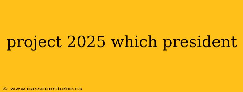 project 2025 which president