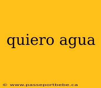 quiero agua