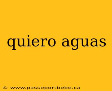 quiero aguas