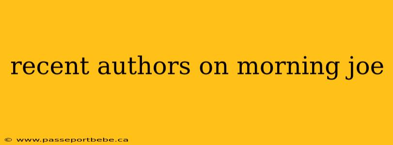 recent authors on morning joe