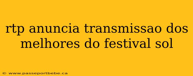 rtp anuncia transmissao dos melhores do festival sol