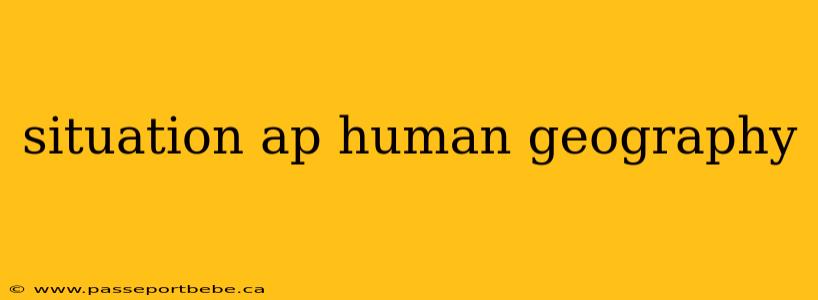 situation ap human geography