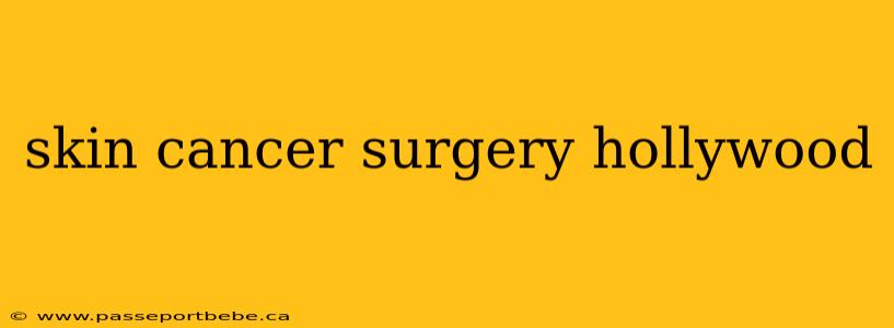 skin cancer surgery hollywood