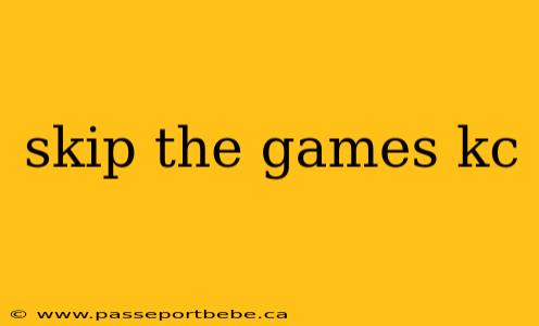 skip the games kc