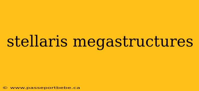 stellaris megastructures