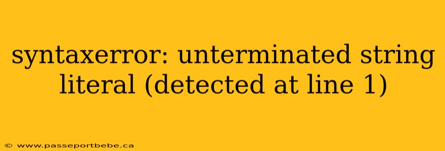 syntaxerror: unterminated string literal (detected at line 1)