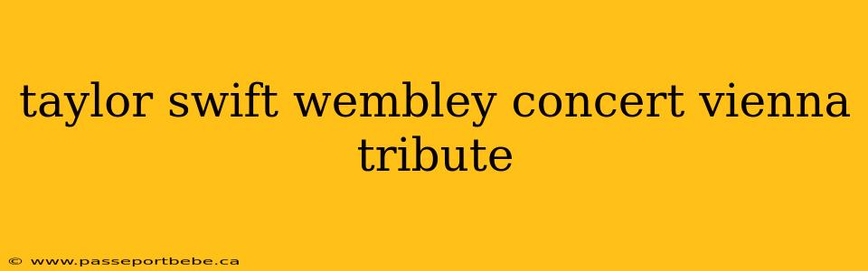 taylor swift wembley concert vienna tribute