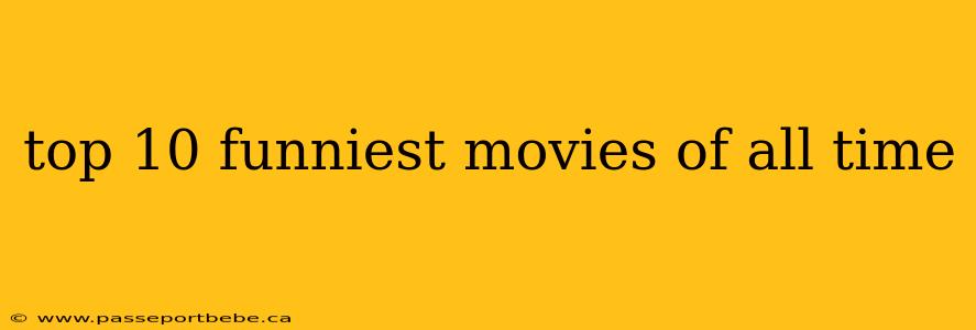 top 10 funniest movies of all time
