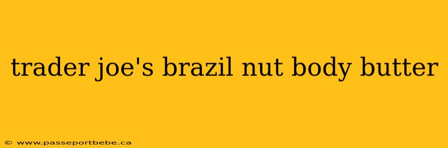 trader joe's brazil nut body butter