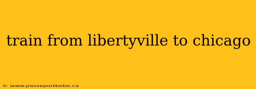 train from libertyville to chicago