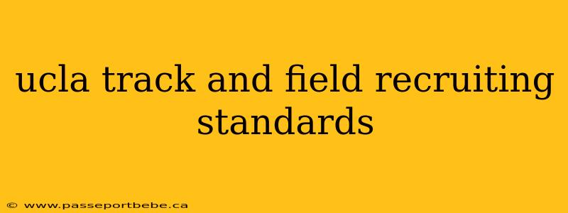 ucla track and field recruiting standards