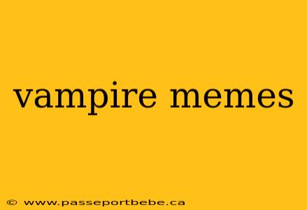 vampire memes