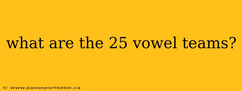 what are the 25 vowel teams?