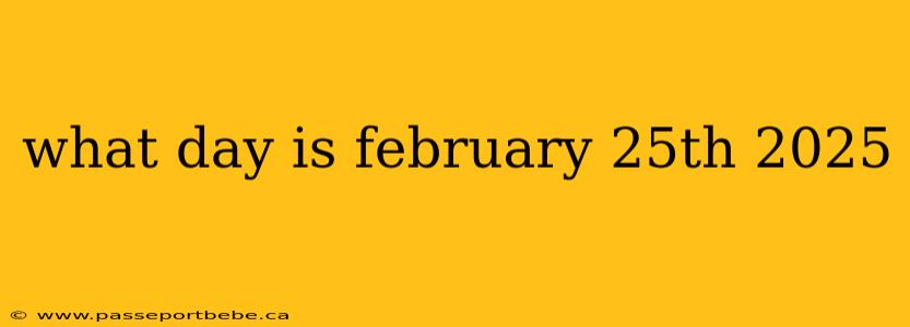 what day is february 25th 2025