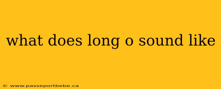 what does long o sound like
