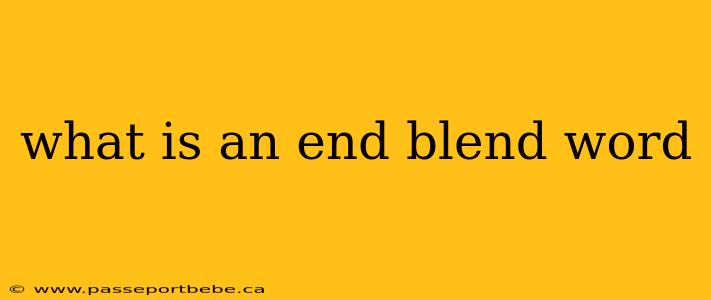 what is an end blend word