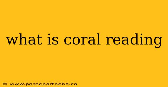 what is coral reading