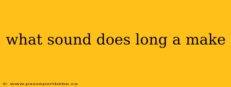 what sound does long a make